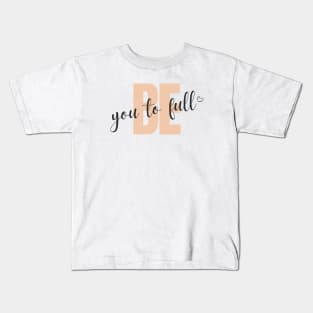 Be You To Full Kids T-Shirt